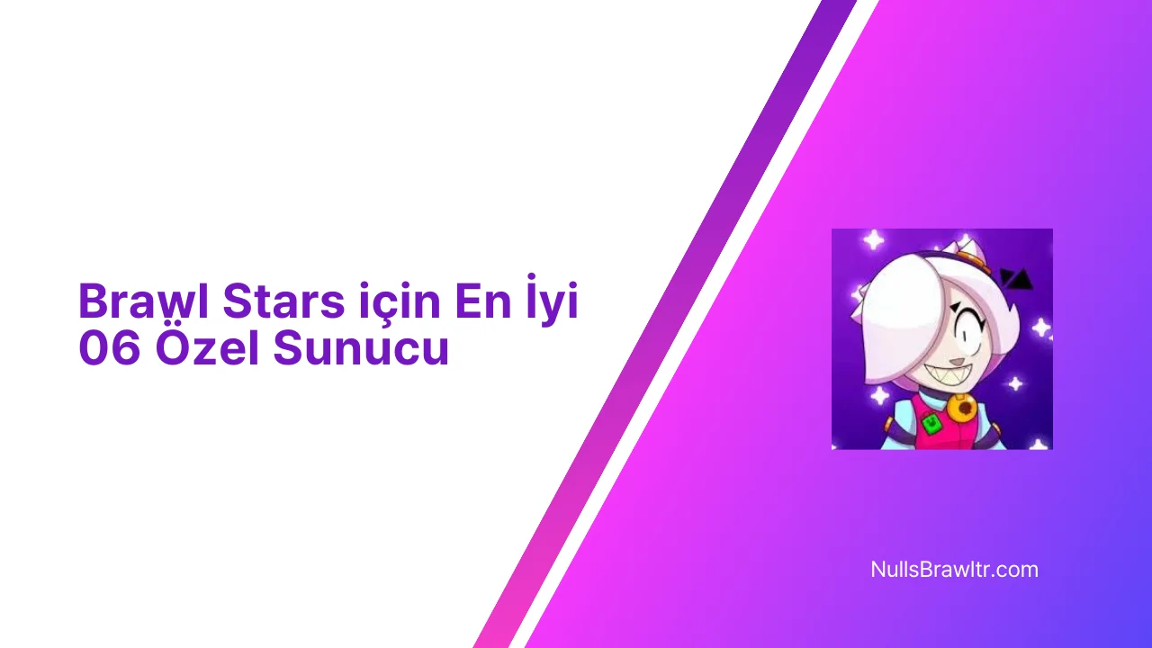 Brawl Stars için En İyi 06 Özel Sunucu