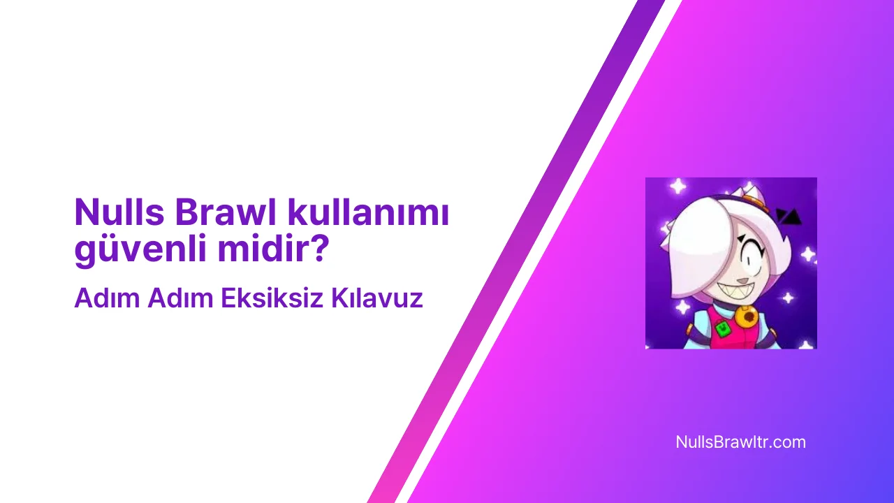 Nulls Brawl kullanımı güvenli midir